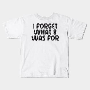 i forget what eight was for Kids T-Shirt